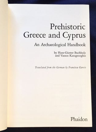 PREHISTORIC GREECE AND CYPRUS; An Archaeological Handbook with over 2000 illustrations / by Hans-Günter Buchholz and Vlassos Karageorghis / Translated from the German by Francisca Garvie