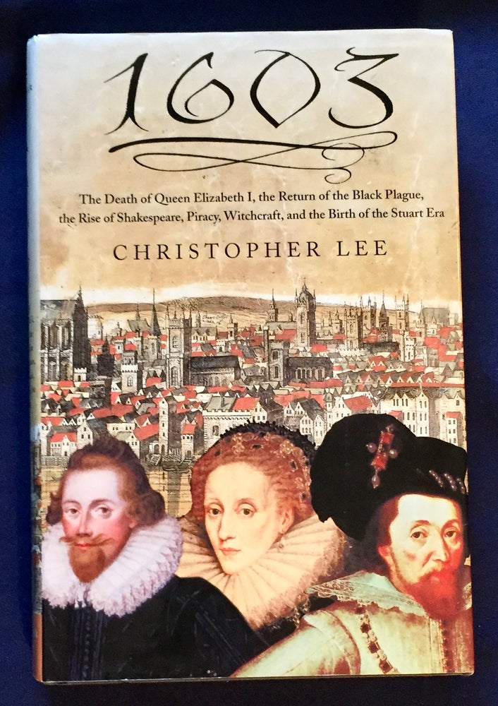 Item #5254 1603; The Death of Queen Elizabeth I, the Return of the Black Plague, the Rise of Shakespeare, Piracy, Witchcraft, and the Birth of the Stuart Era. Christopher Lee.