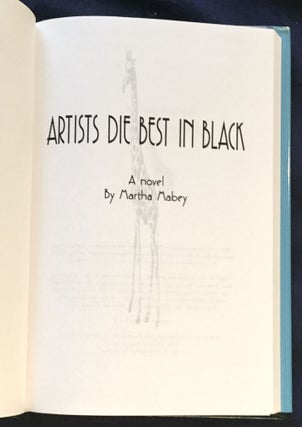 ARTISTS DIE BEST IN BLACK; A Novel by Martha Mabey