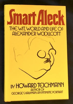 Item #5347 SMART ALECK; The Wit, World and Life of Alexander Woollcott / by Howard Teichmann....