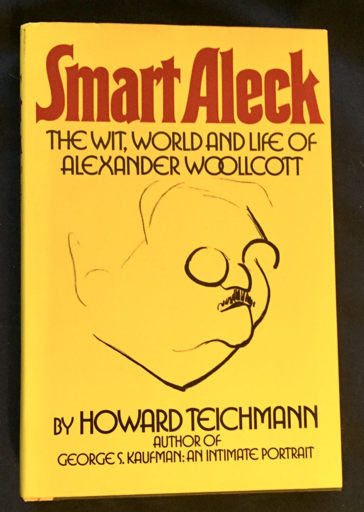 Item #5347 SMART ALECK; The Wit, World and Life of Alexander Woollcott / by Howard Teichmann. Howard Teichmann.