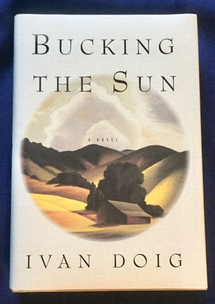Item #5355 BUCKING THE SUN; A Novel / Ivan Doig. Ivan Doig