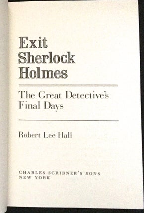 EXIT SHERLOCK HOLMES; The Great Detective's Final Days