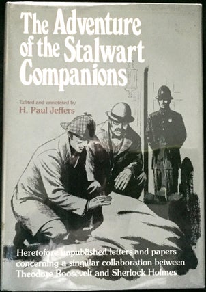 THE ADVENTURE OF THE STALWART COMPANIONS; Heretofore unpublished letters and papers concerning a singular collaboration between Theodore Roosevelt and Sherlock Holmes