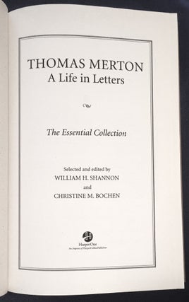 THOMAS MERTON; A Life in Letters: The Essential Collection / Selected and Edited by William H. Shannon and Christine M. Bochen