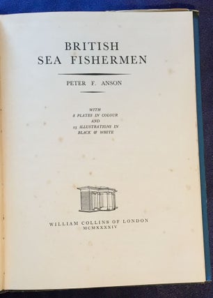 BRITISH SEA-FISHERMEN; Peter F. Anson / with 4 plates in colour and 23 illustrations in black & white