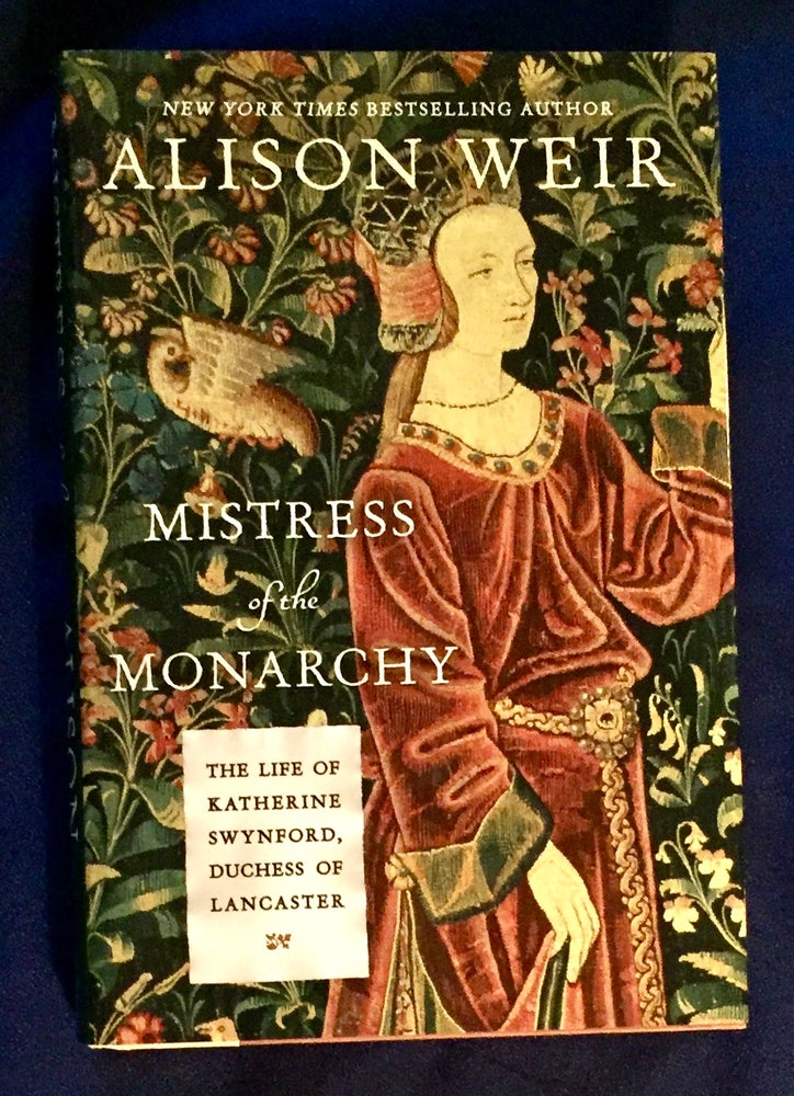 Item #5570 MISTRESS OF THE MONARCHY; The Life of Katherine Swynford, Duchess of Lancaster / Alison Weir. Alison Weir.