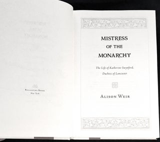 MISTRESS OF THE MONARCHY; The Life of Katherine Swynford, Duchess of Lancaster / Alison Weir