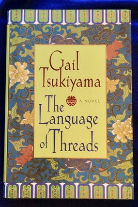 Item #5619 THE LANGUAGE OF THREADS; Gail Tsukiyama. Gail Tsukiyama