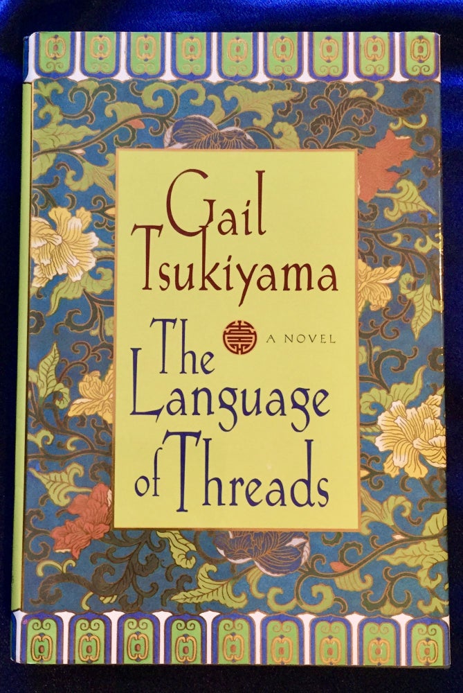 Item #5619 THE LANGUAGE OF THREADS; Gail Tsukiyama. Gail Tsukiyama.