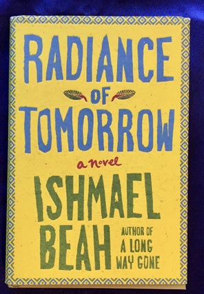 Item #5627 RADIANCE OF TOMORROW; Ishmael Beah. Ishmael Beah