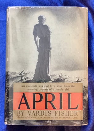 Item #5659 APRIL; A Fable of Love / By Vardis Fisher. Vardis Fisher