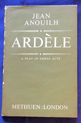 Item #5664 ARDÈLE; A Pllay in Three Acts / By Jean Anouilh. Jean Anouilh