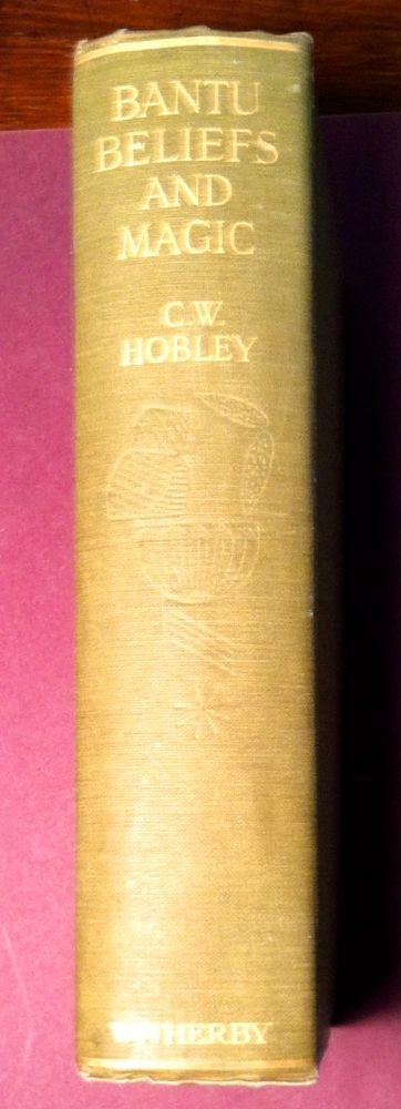 Item #58 BANTU BELIEFS AND MAGIC; With Particular Reference to the Kikuyu and Kamba Tribes of Kenya Colony; etc. C. W. Hobley.