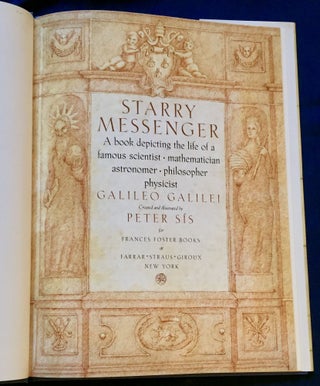 STARRY MESSENGER; A book depicting the life of a famous scientist - mathematician - astronomer - philosopher - physicist GALILEO GALILEI / Created and illustrated by Peter Sis / for Francis Foster Books / at Farrar Strauss Giroux