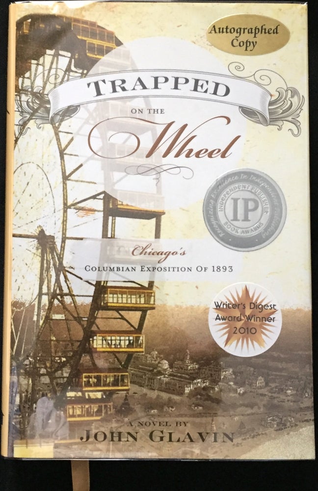 Item #584 TRAPPED ON THE WHEEL; Chicago's Columbian Exposition of 1893 / A Novel by John Glavin / Graphics by Lillian Davenport-Partac. John Glavin.