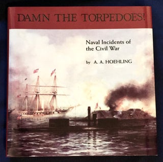 Item #5905 DAMN THE TORPEDOES!; Naval Incidents of the Civil War. A. A. Hoehling