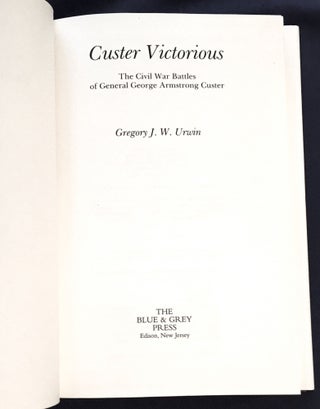 CUSTER VICTORIOUS; The Civil War Battles of General George Armstrong Custer