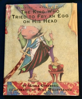 THE KING WHO TRIED TO FRY AN EGG ON HIS HEAD; By Mirra Ginsburg / Illustrated by Will Hillenbrand / Based on a Russian Tale