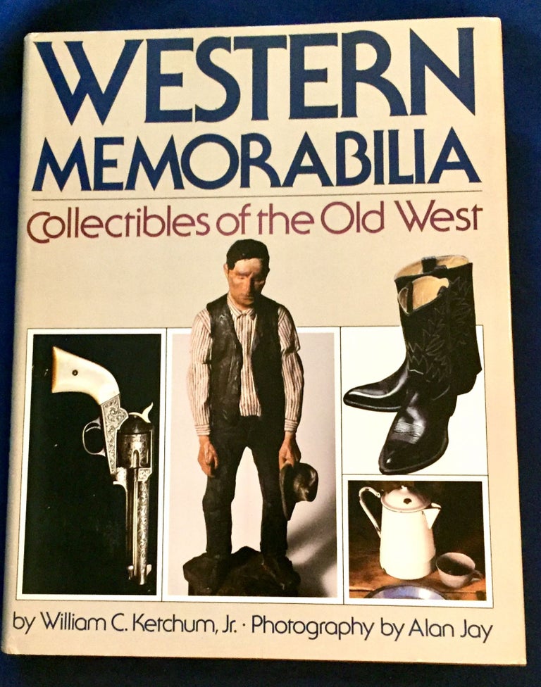 Item #6045 WESTERN MEMORABILIA; Collectibles of the Old West / by William C. Ketchum, Jr. / Photography by Alan Joy. William C. / Ketchum Jr., Alan Joy.