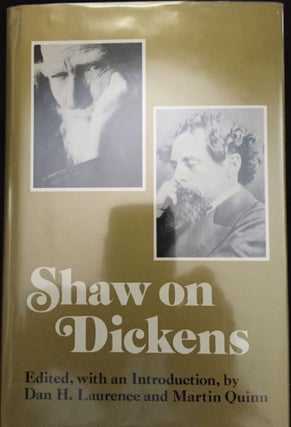 Item #605 SHAW ON DICKENS; Edited with an Introduction by Dan H. Laurence and Martin Quinn....