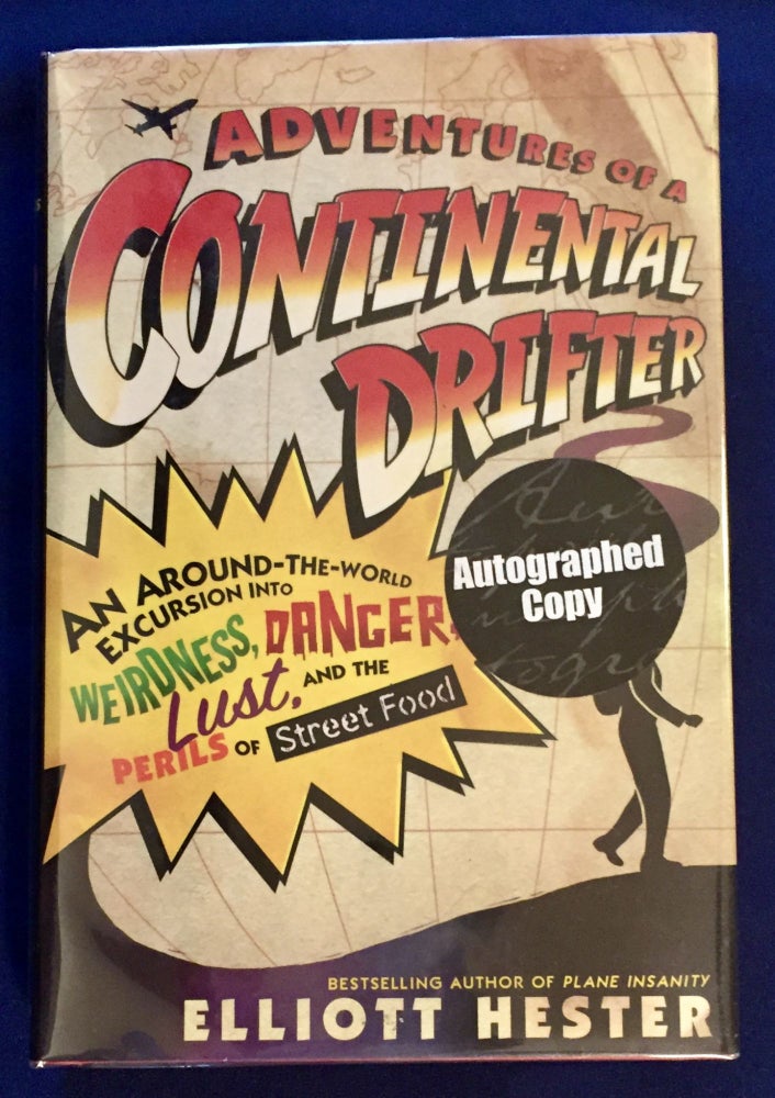 Item #6069 ADVENTURES OF A CONTINENTAL DRIFTER:; An Around-the-World Excursion into Weirdness, Danger, Lust, And the Perils of Street Food. Elliott Hester.