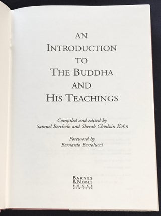 AN INTRODUCTION TO THE BUDDHA; And His Teachings / Compiled and edited by Samuel Bercholz and Sherab Chodzin Kohn / Foreword by Bernardo Bertolucci
