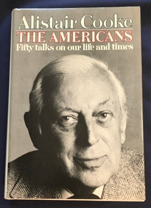 Item #6102 THE AMERICANS; Fifty talks on our life and times by Alistair Cooke. Alistair Cooke