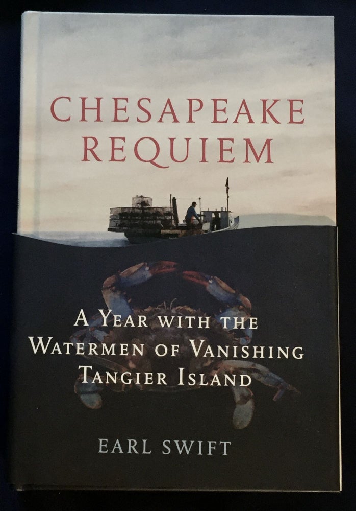 Item #6205 CHESAPEAKE REQUIEM; A Year with the Watermen of Vanishing Tangier Island. Earl Swift.