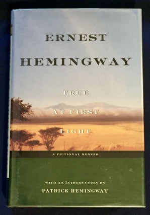 Item #6260 TRUE AT FIRST LIGHT; Edited with an Introduction by Patrick Hemingway. Ernest Hemingway
