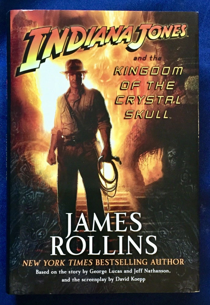 Item #6336 INDIANA JONES AND THE KINGDOM OF THE CRYSTAL SKULL; Based on the story by George Lucas and Jeff Nathanson and the screenplay by David Koepp. James Rollins.