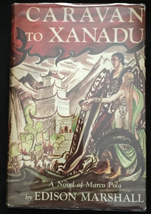 Item #634 CARAVAN TO XANADU; A Novel of Marco Polo. Edison Marshall