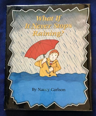WHAT IF IT NEVER STOPS RAINING; By Nancy Carlson