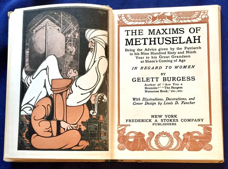 Item #6394 THE MAXIMS OF METHUSELAH; Being the Advice given by the Patriarch in his Nine Hundred Sixty and Ninth Year to his Great Grandson at Shem's Coming of Age / IN REGAARD TO WOMEN / By Gelett Burgess . . . / With Illustrations, Decorations, and Cover Design by Louis D. Fancher. Gelett Burgess.