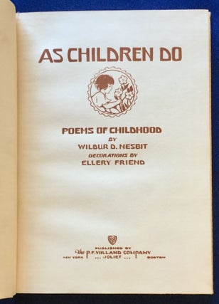 AS CHILDREN DO; Poems of Childhood / By Wilbur D. Nesbit / Decorations by Ellery Friend