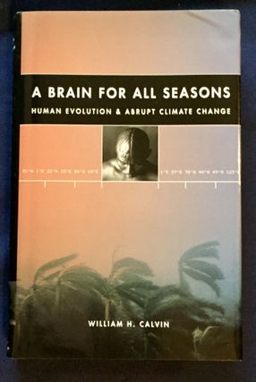 Item #6452 A BRAIN FOR ALL SEASONS; Human Evolution & Abrupt Climate Change. William H. Calvin