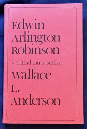 Item #6453 EDWIN ARLINGTON ROBINSON; A Critical Introduction. Wallace L. Anderson