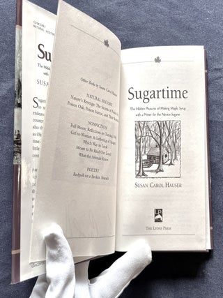 SUGARTIME; The Hidden Practices of Making Maple Syrup with a Primer for the Novice Sugarer