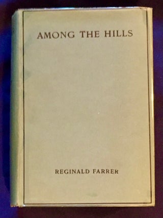 AMONG THE HILLS; A Book of Joy in High Places / By Reginald Farrer