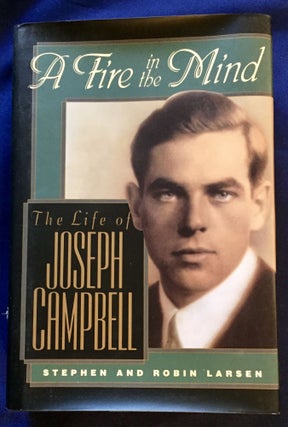 Item #6526 A FIRE IN THE MIND; The Life of Joseph Campbell. Stephen and Robin Larsen