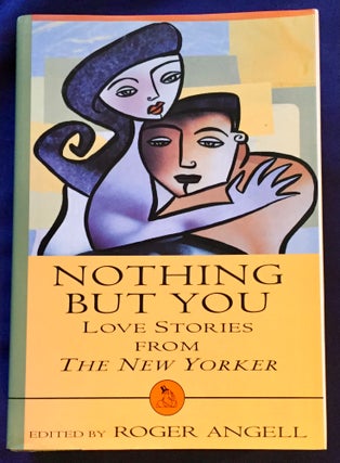 Item #6528 NOTHING BUT YOU; Love Stories from The New Yorker / Edited by Roger Angell. Roger...