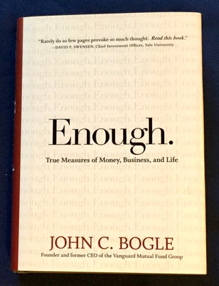 Item #6530 ENOUGH.; True Measures of Money, Business, and Life. John C. Bogle