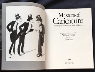 MASTERS OF CARICATURE; from Hogarth and Gilray to Scarfe and Levine / Introduction and commentary by William Feaver / Edited by Ann Gould