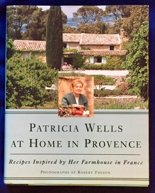Item #6533 PATRICIA WELLS AT HOME IN PROVENCE; Recipes Inspired by her Farmhouse in France /...