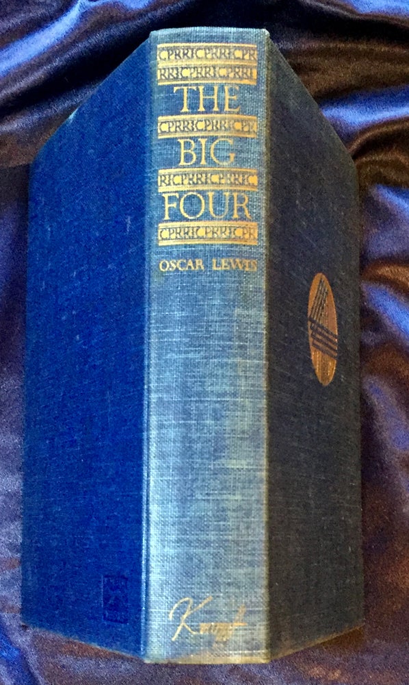 Item #6557 THE BIG FOUR; The Story of Huntington, Stanford, Hopkins, and Crocker, and of the Building of the Central Pacific / By Oscar Lewis. Oscar Lewis.