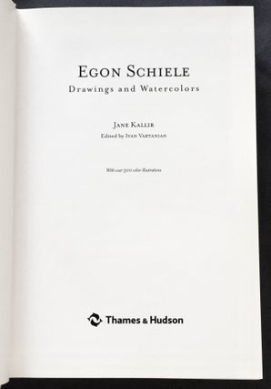 EGON SCHIELE; Drawings and Watercolors / Jane Kallir / Edited by Ivan Vartanian / With over 300 color illustrations