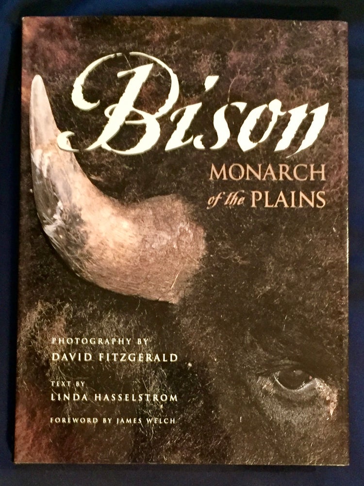 Item #6612 THE BISON; Monarch of the Plains / Photography by David Fitzgerald / Text by Linda Hasselstrom / Foreword by James Welch. David Fitzgerald, Text, Photography / Linda Hasselstrom.