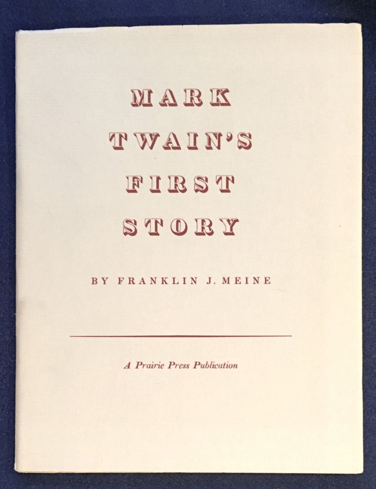 Item #6617 MARK TWAIN'S FIRST STORY; By Franklin J. Meine. TWAINIANA, Franklin J. Meine.