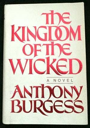 Item #663 THE KINGDOM OF THE WICKED. Anthony Burgess