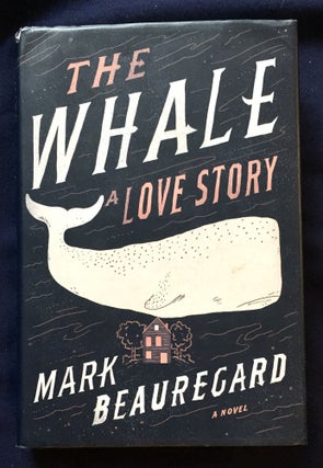 Item #6688 THE WHALE; A Love Story. Mark Beauregard